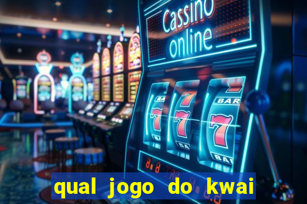 qual jogo do kwai que ganha mais dinheiro